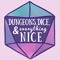 Dungeons, Dice, and Everything Nice