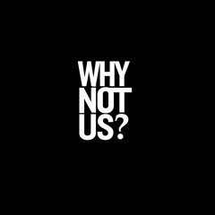 Why Not Us? ™