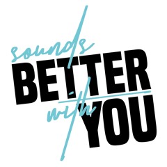 SOUNDS BETTER WITH YOU