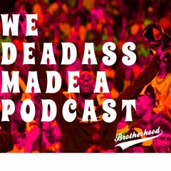 We Deada** Made A Podcast