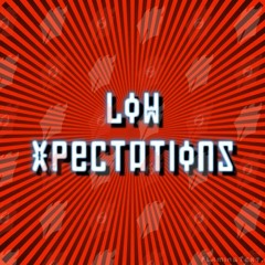 Low Xpectations Podcast