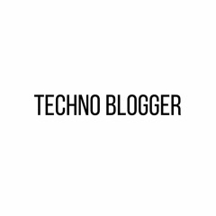 Techno Blogger