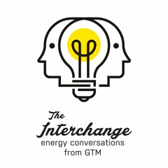 The Interchange: Energy Conversations From GTM