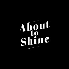 About to Shine