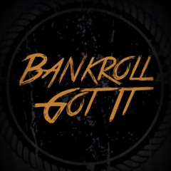 Bankroll Got It