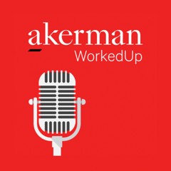 Akerman WorkedUp Podcast