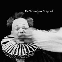 He Who Gets Slapped