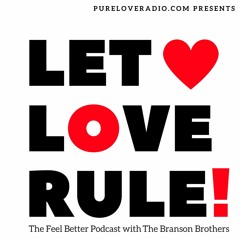 LET LOVE RULE! - The Feel Better Podcast