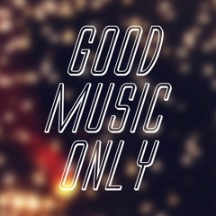 Good Music Only!