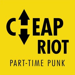CHEAP RIOT