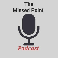 The Missed Point Podcast