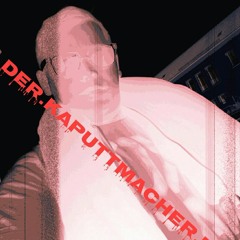 DER.KAPUTTMACHER