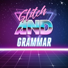 Glitch & Grammar