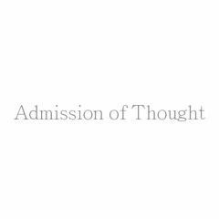 Admission of Thought Podcast