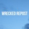 WRECKED Repost