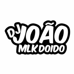 DJ JOAO O MLK DOIDO 1