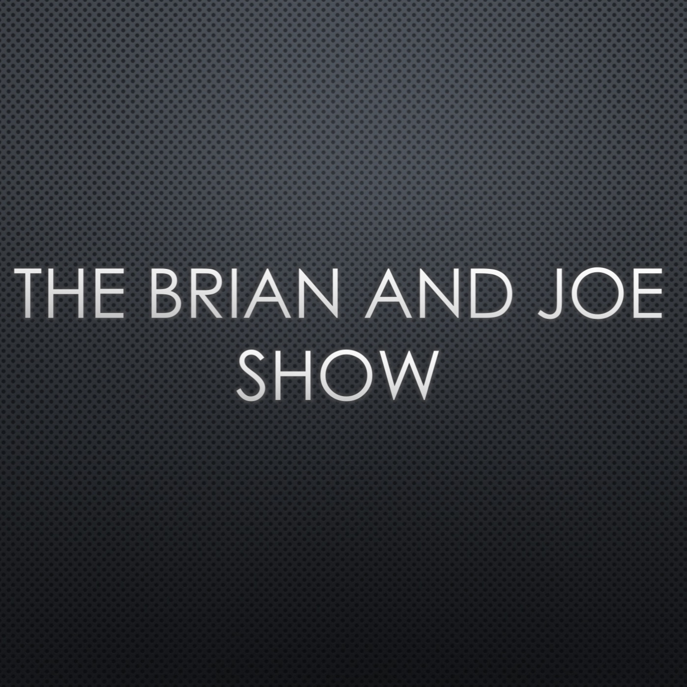 The Brian and Joe Show