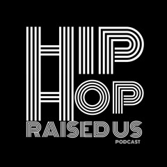 Hip Hop Raised Us - Episode 39 The Happy Episode