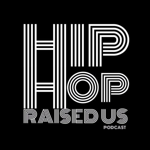 Hip Hop Raised Us - Episode 39 The Happy Episode