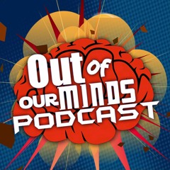 Out of Our Minds Podcast