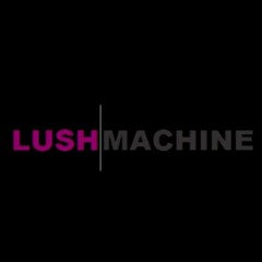 Lush Machine