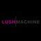 Lush Machine