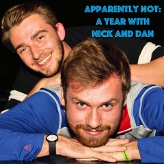 Apparently Not: A Year with Nick and Dan