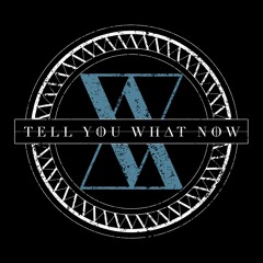 Tell You What Now