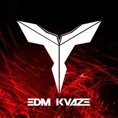 EDM Kvaze ✪