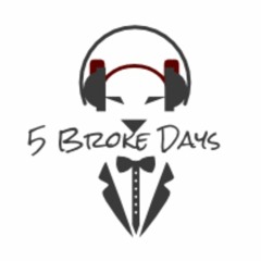 5 Broke Days