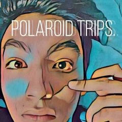 Polaroid Trips.