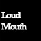loudMouth