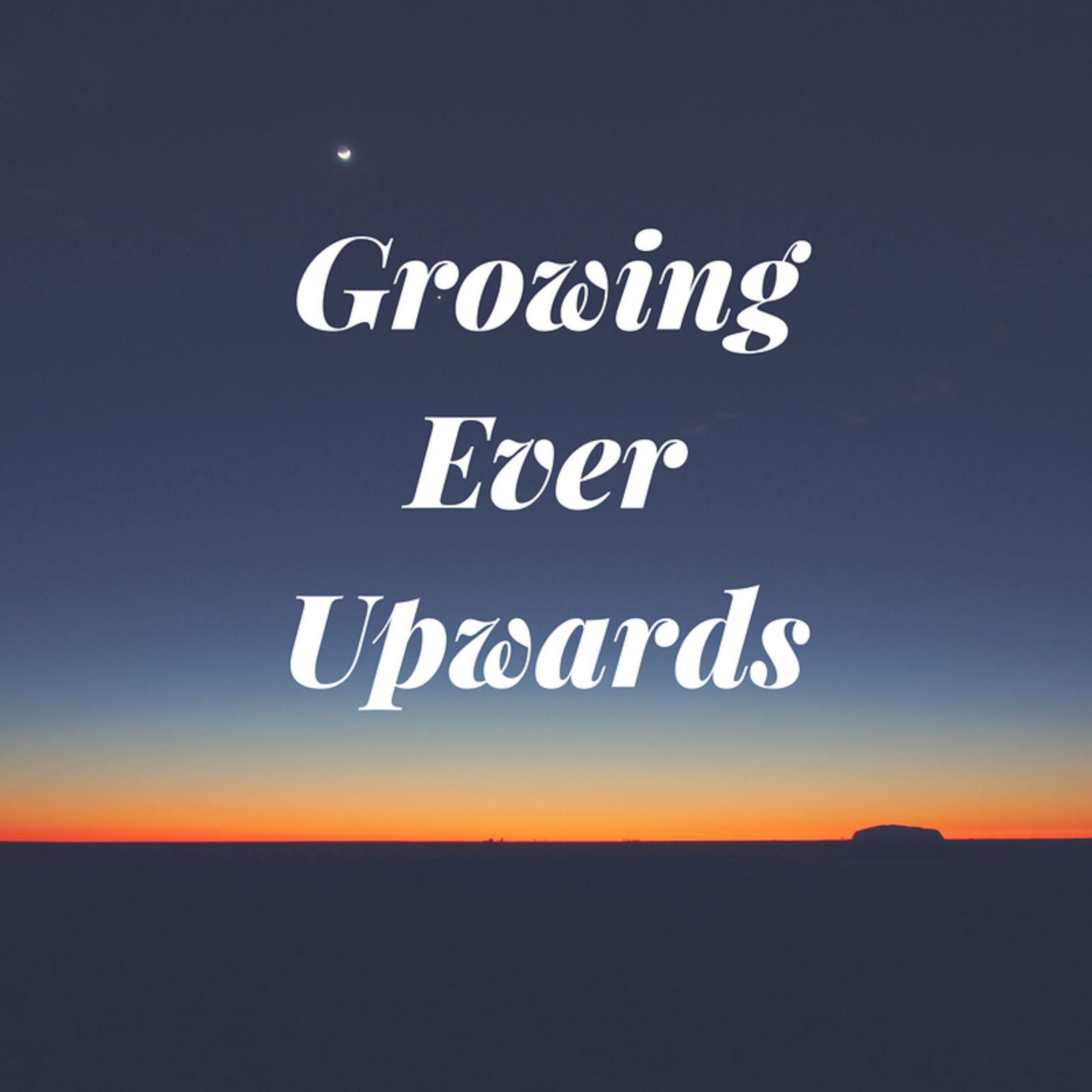 Growing Ever Upwards