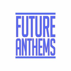 Future Anthems