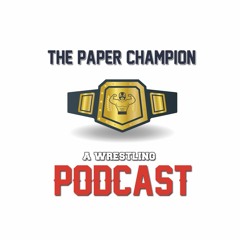 The Paper Champion: a Wrestling Podcast