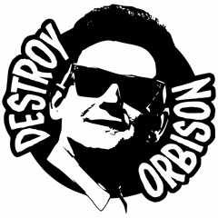 Destroy Orbison