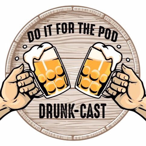 Do it For the Pod- Drunkcast