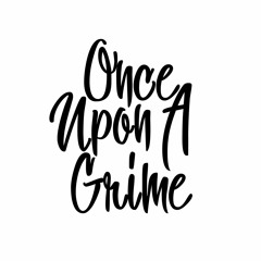 Once Upon A Grime