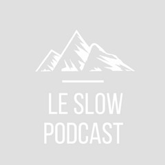 Le Slow Podcast