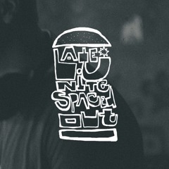 Late Nite // Spaced Out