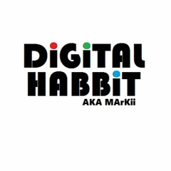DiGiTAL HABBiT (A.K.A MArKii)
