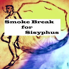 Smoke Break for Sisyphus
