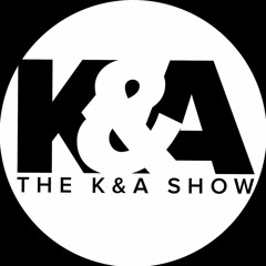 The K&A Show
