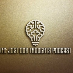 Just Our Thoughts Podcast