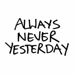 Always Never Yesterday