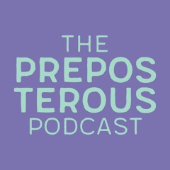 The Preposterous Podcast