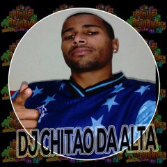 DJ CHITÃO DA ALTA ✪