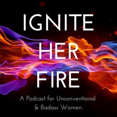 Ignite Her Fire Podcast