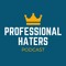 Professional Haters Podcast