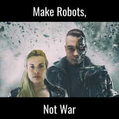 Make Robots, Not War